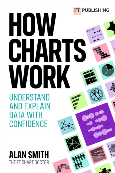 How Charts Work : Understand and explain data with confidence