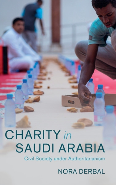 Charity in Saudi Arabia : Civil Society under Authoritarianism