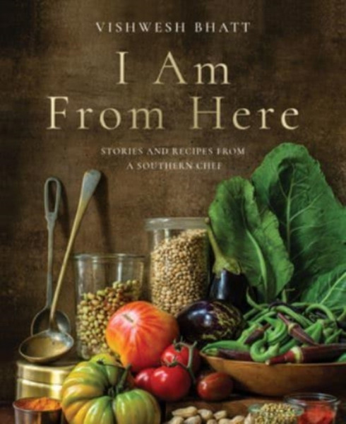 I Am From Here : Stories and Recipes from a Southern Chef