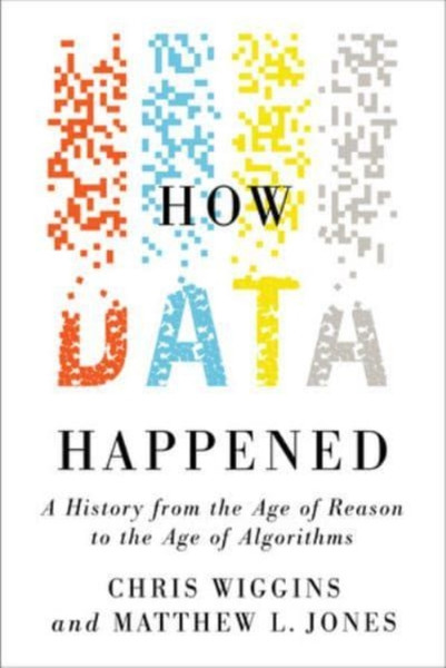 How Data Happened : A History from the Age of Reason to the Age of Algorithms