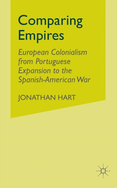 Comparing Empires : European Colonialism from Portuguese Expansion to the Spanish-American War