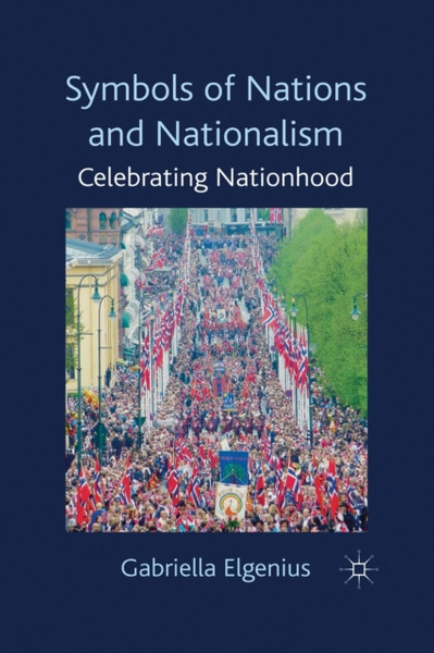 Symbols of Nations and Nationalism : Celebrating Nationhood