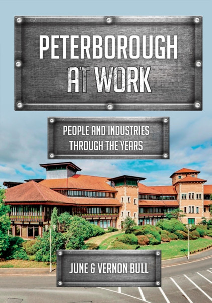 Peterborough at Work : People and Industries Through the Years