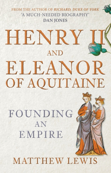 Henry II and Eleanor of Aquitaine : Founding an Empire