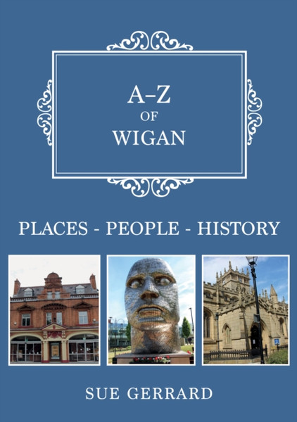 A-Z of Wigan : Places-People-History