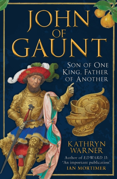 John of Gaunt : Son of One King, Father of Another