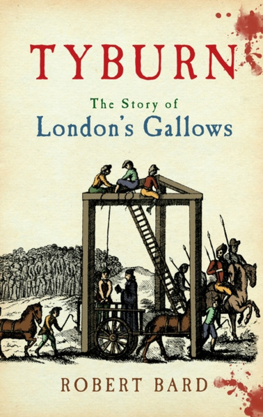 Tyburn : The Story of London's Gallows