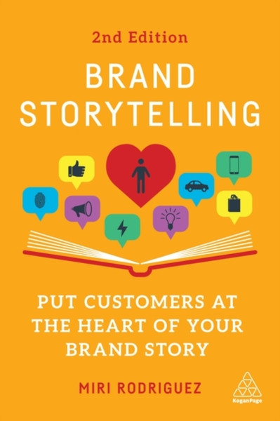 Brand Storytelling : Put Customers at the Heart of Your Brand Story