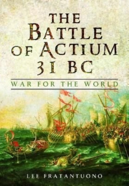 The Battle of Actium 31 BC : War for the World