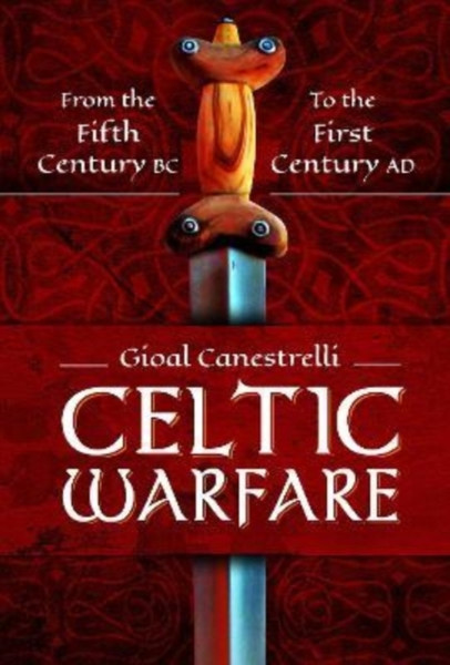 Celtic Warfare : From the Fifth Century BC to the First Century AD