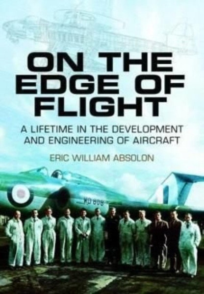 On the Edge of Flight : A Lifetime in the Development and Engineering of Aircraft