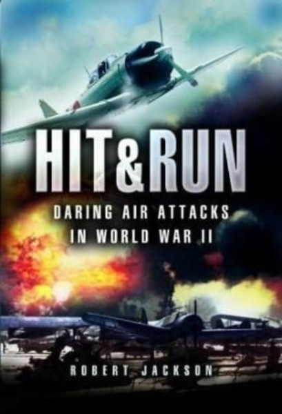 Hit & Run : Daring Air Attacks in World War II