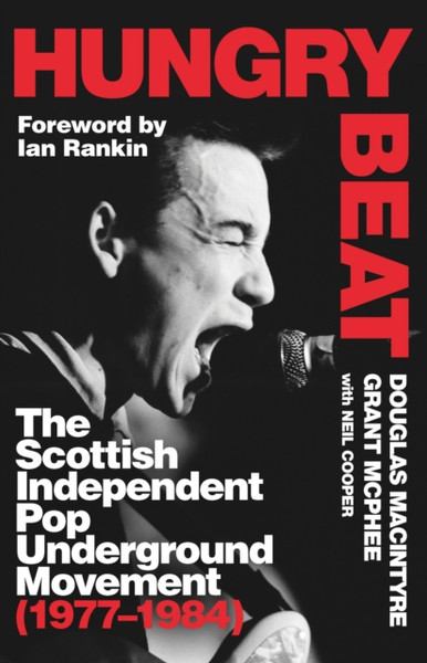 Hungry Beat : The Scottish Independent Pop Underground Movement (1977-1984)