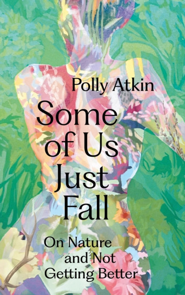 Some of Us Just Fall : A Body Chronicle