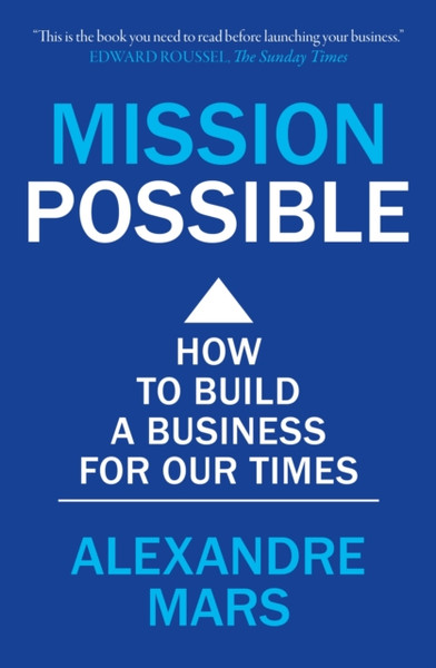 Mission Possible : How to build a business for our times