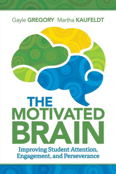 The Motivated Brain : Improving Student Attention, Engagement, and Perseverance