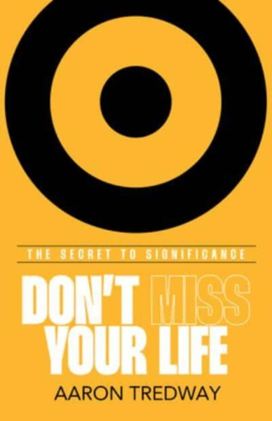 Don't Miss Your Life : The Secret to Significance