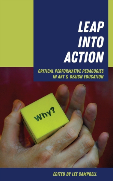 Leap into Action : Critical Performative Pedagogies in Art & Design Education