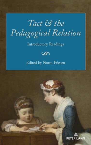 Tact and the Pedagogical Relation : Introductory Readings