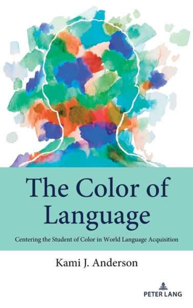 The Color of Language : Centering the Student of Color in World Language Acquisition