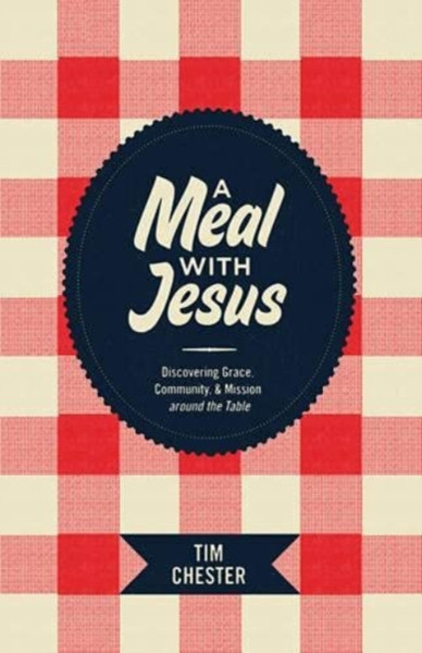 A Meal with Jesus : Discovering Grace, Community, and Mission around the Table