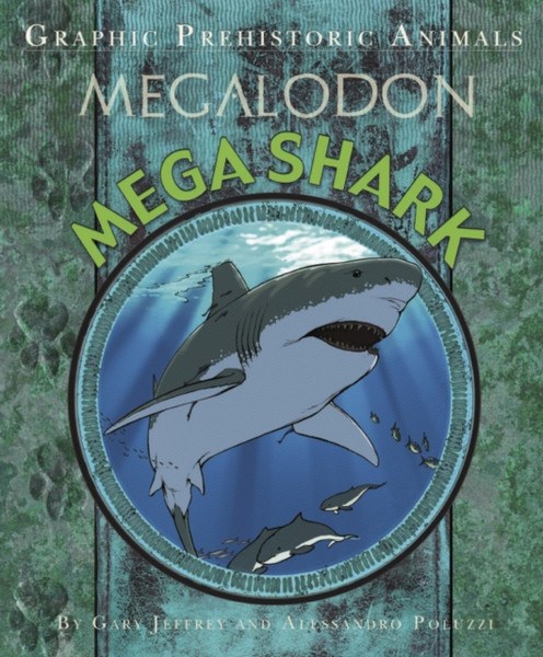 Graphic Prehistoric Animals: Mega Shark