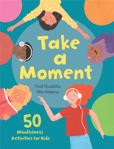 Take a Moment : 50 Mindfulness Activities for Kids