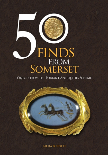 50 Finds From Somerset : Objects from the Portable Antiquities Scheme
