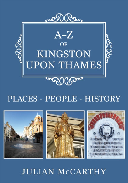 A-Z of Kingston upon Thames : Places-People-History
