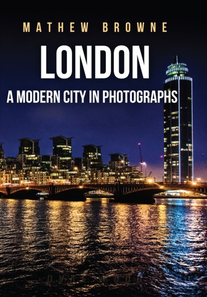 London : A Modern City in Photographs