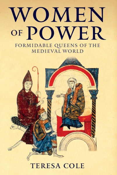 Women of Power : Formidable Queens of the Medieval World