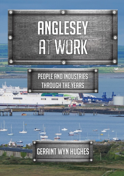 Anglesey at Work : People and Industries Through the Years