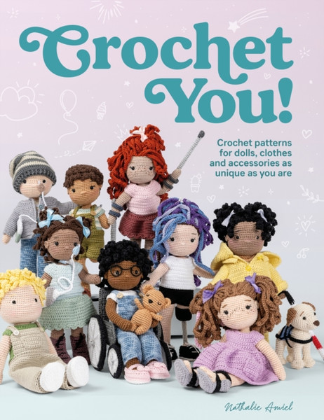 Crochet You! : Crochet patterns for dolls, clothes and accessories as unique as you are