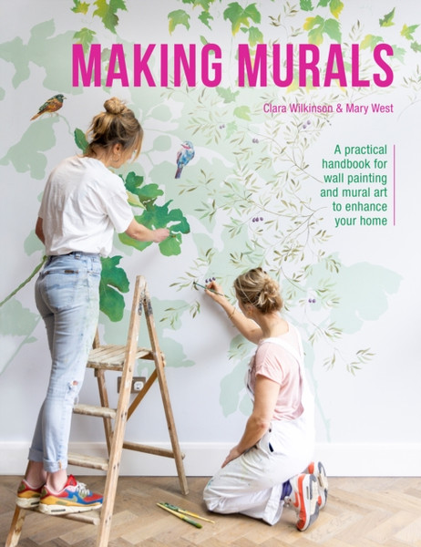 Making Murals : A practical handbook for wall painting and mural art to enhance your home