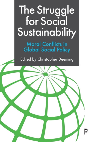 The Struggle for Social Sustainability : Moral Conflicts in Global Social Policy