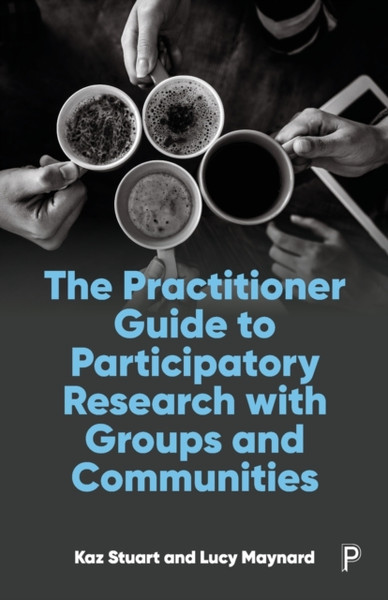 The Practitioner Guide to Participatory Research with Groups and Communities