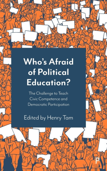 Who's Afraid of Political Education? : The Challenge to Teach Civic Competence and Democratic Participation