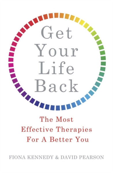 Get Your Life Back : The Most Effective Therapies For A Better You