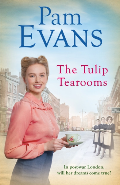The Tulip Tearooms : A compelling saga of heartache and happiness in post-war London