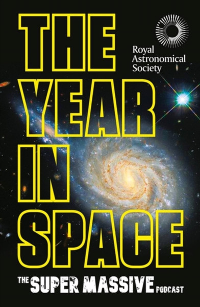 The Year in Space : From the makers of the number-one space podcast, in conjunction with the Royal Astronomical Society