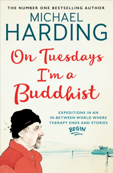 On Tuesdays I'm a Buddhist : Expeditions in an in-between world where therapy ends and stories begin