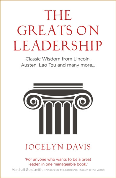 The Greats on Leadership : Classic Wisdom from Lincoln, Austen, Lao Tzu and many more...