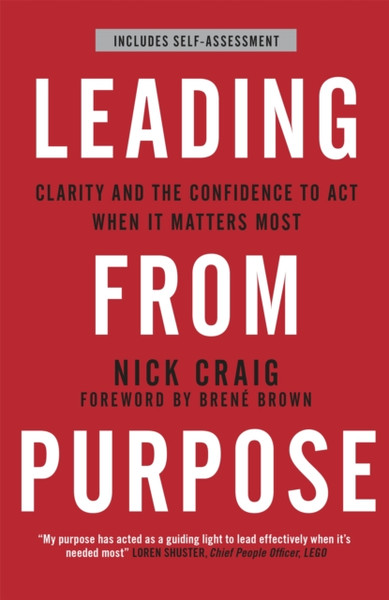 Leading from Purpose : Clarity and confidence to act when it matters