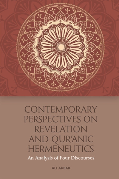 Contemporary Perspectives on Revelation and Qur'?Nic Hermeneutics : An Analysis of Four Discourses