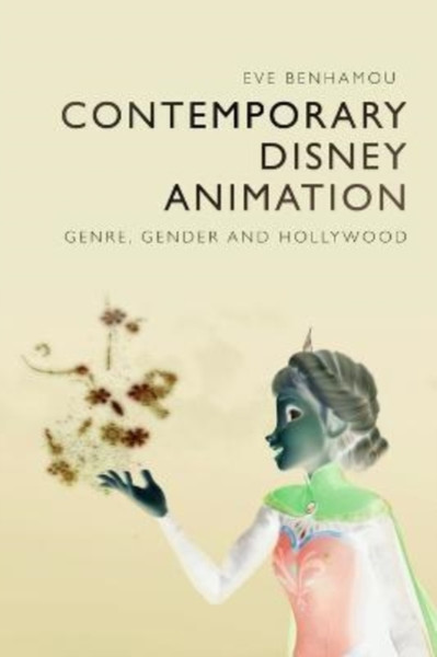 Contemporary Disney Animation : Genre, Gender and Hollywood
