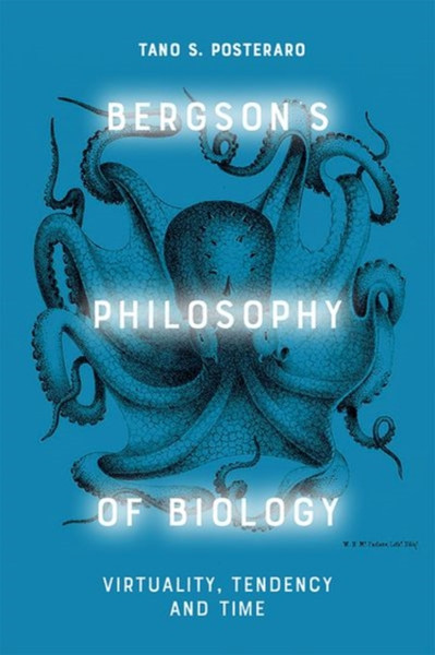 Bergson'S Philosophy of Biology : Virtuality, Tendency and Time