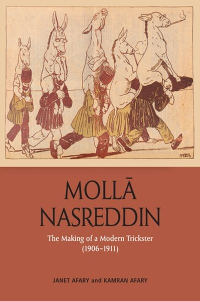 Molla Nasreddin : The Making of a Modern Trickster, 1906-1911