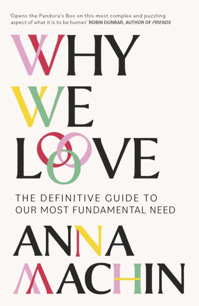 Why We Love : The Definitive Guide to Our Most Fundamental Need