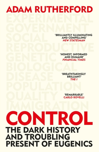 Control : The Dark History and Troubling Present of Eugenics