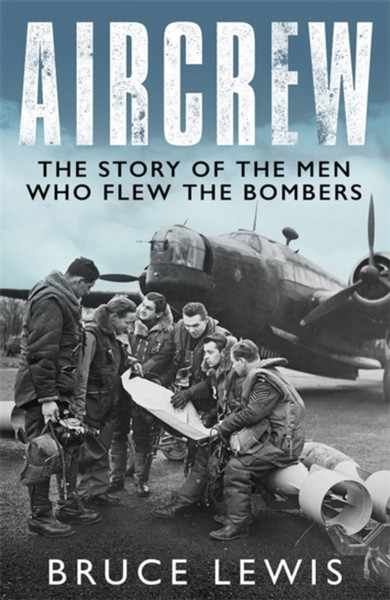 Aircrew : Dramatic, first-hand accounts from World War 2 bomber pilots and crew